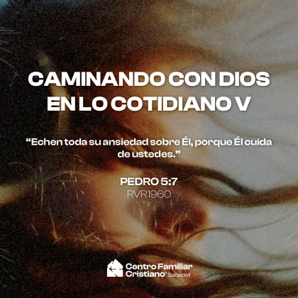 CAMINANDO CON DIOS EN LO COTIDIANO V: Cuando la ansiedad quiere tomar el control